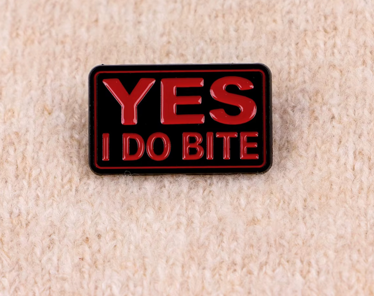 YES I DO BITE- PIN-2 OR MORE PINS AND SHIPPING IS $5.49